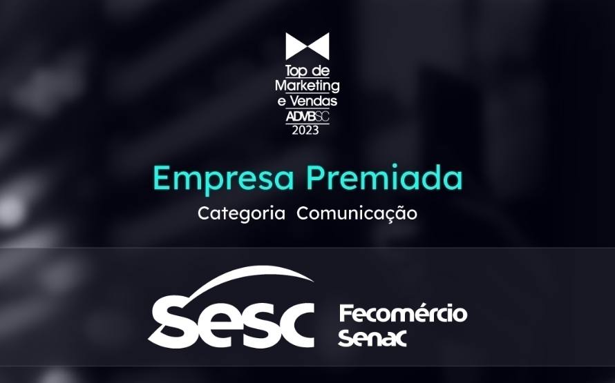 Sesc Sc Campanha Vem Que O Sesc Tem Ganha Prêmio Top De Marketing E Vendas Da Advb Sc 1871